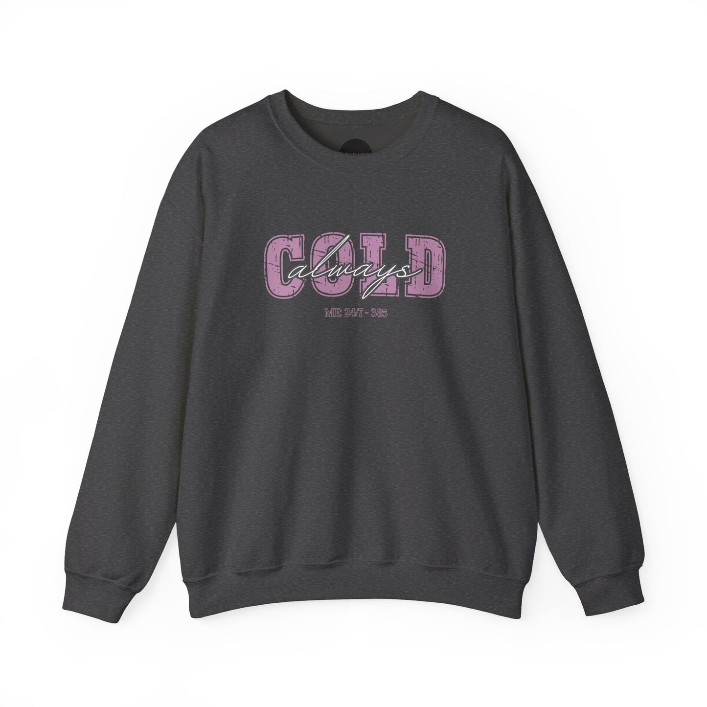 Always Cold Crewneck Sweatshirt: Funny Autumn Shirt