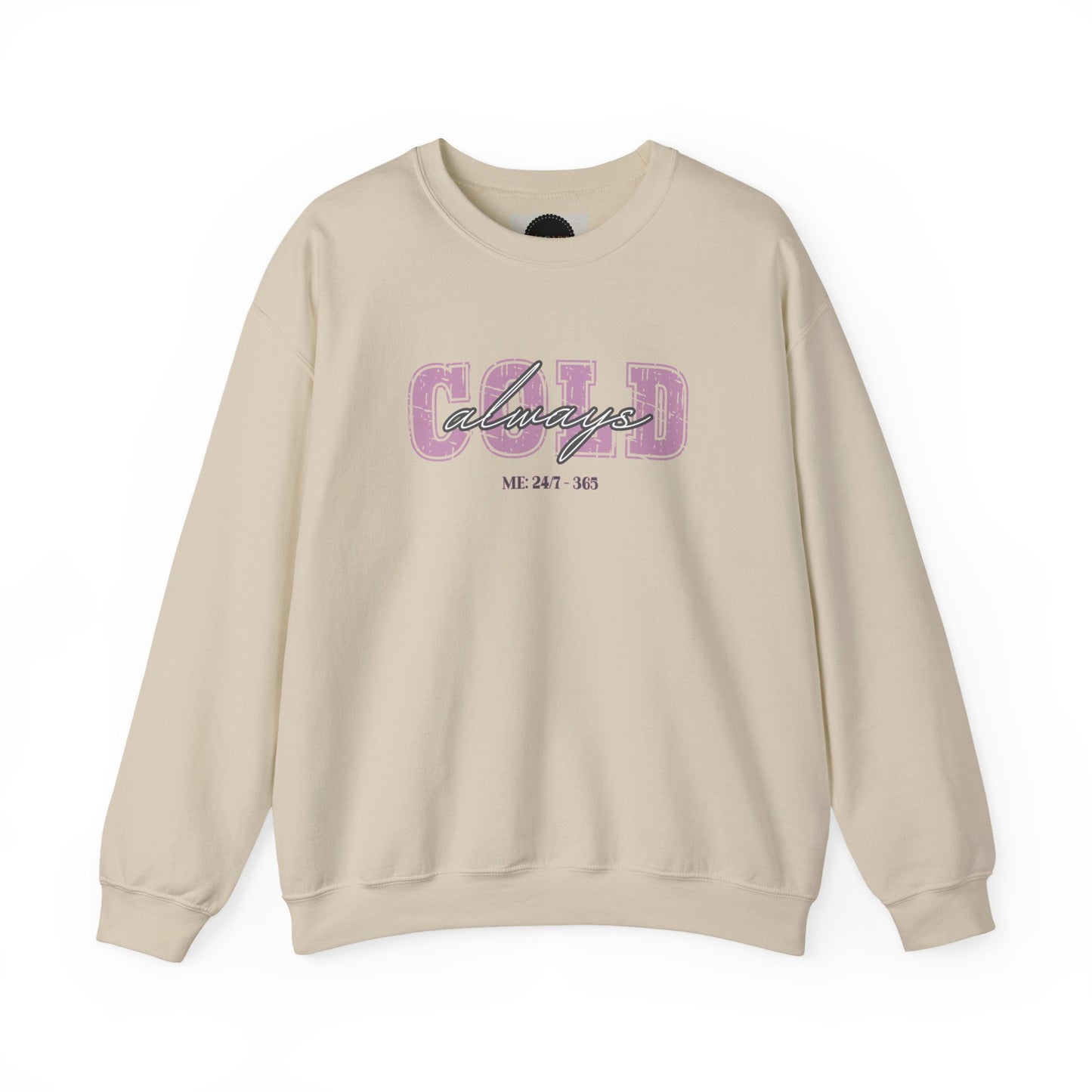 Always Cold Crewneck Sweatshirt: Funny Autumn Shirt