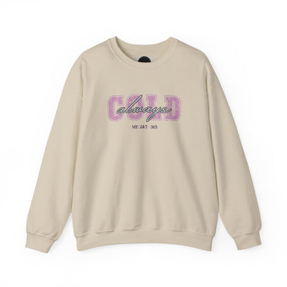 Always Cold Crewneck Sweatshirt: Funny Autumn Shirt