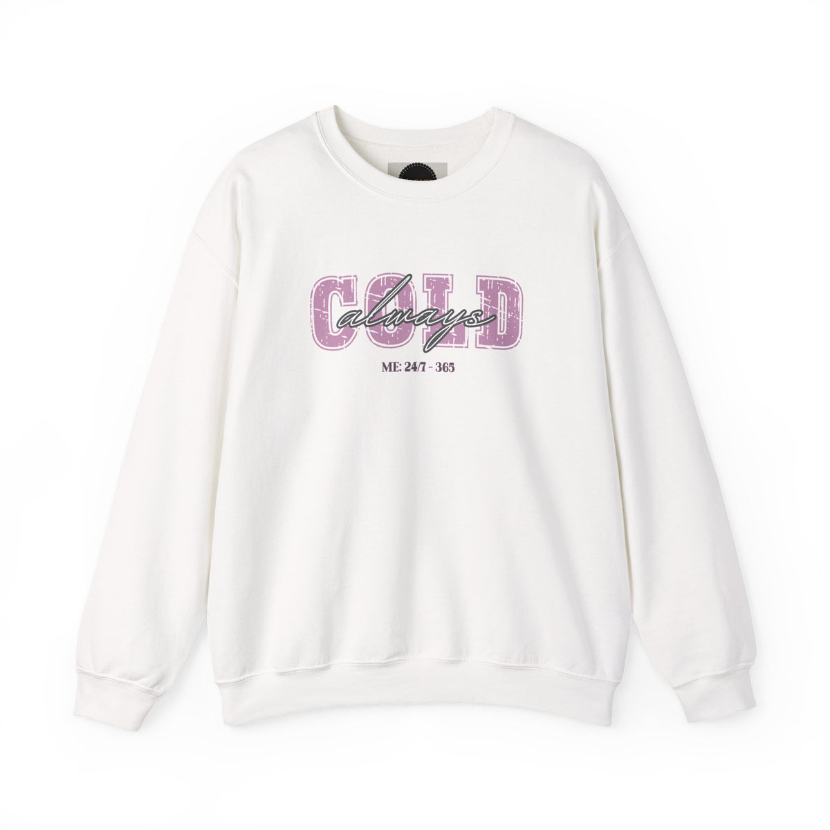 Always Cold Crewneck Sweatshirt: Funny Autumn Shirt