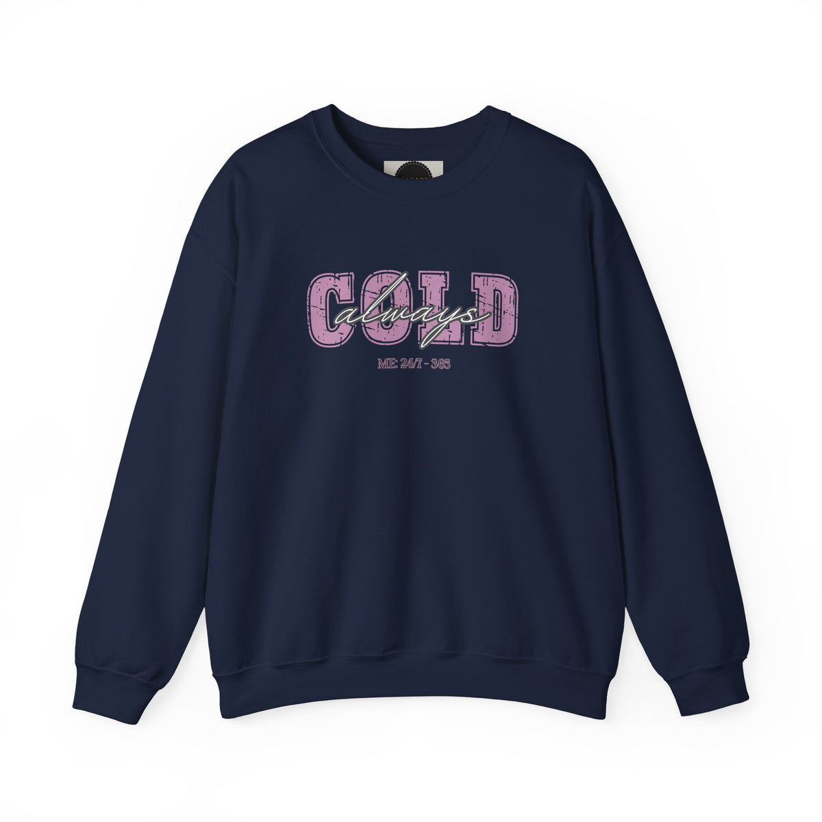 Always Cold Crewneck Sweatshirt: Funny Autumn Shirt