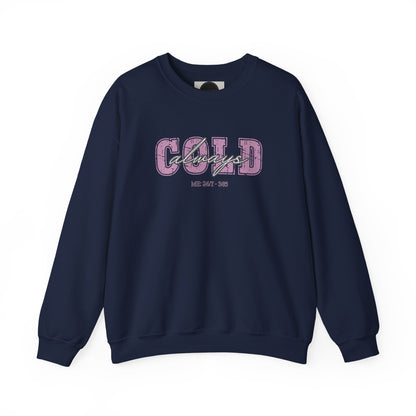 Always Cold Crewneck Sweatshirt: Funny Autumn Shirt