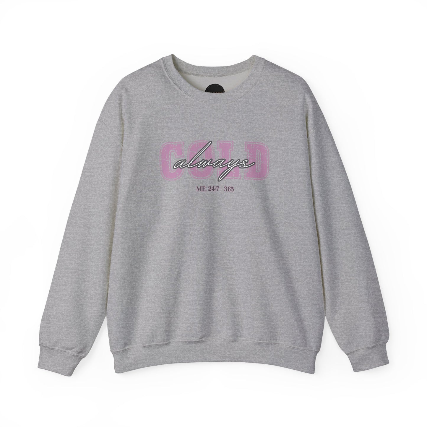 Always Cold Crewneck Sweatshirt: Funny Autumn Shirt