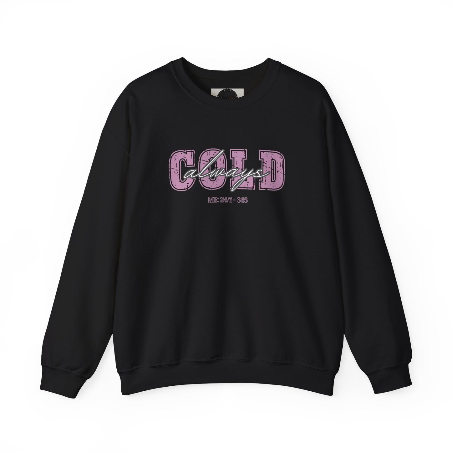 Always Cold Crewneck Sweatshirt: Funny Autumn Shirt