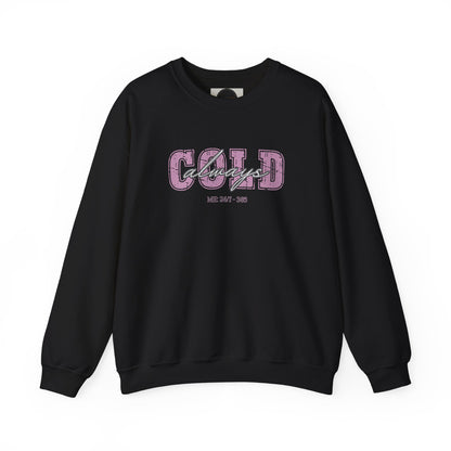 Always Cold Crewneck Sweatshirt: Funny Autumn Shirt
