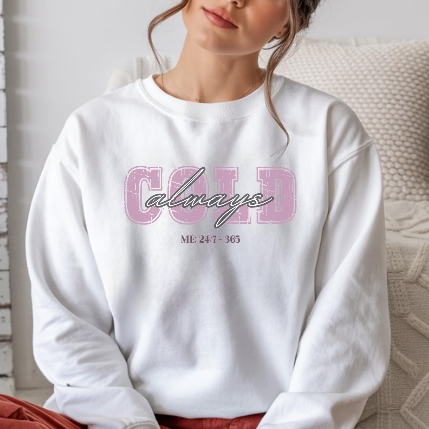Always Cold Crewneck Sweatshirt: Funny Autumn Shirt