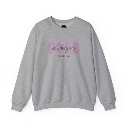 Always Cold Crewneck Sweatshirt: Funny Autumn Shirt