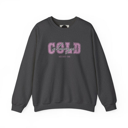Always Cold Crewneck Sweatshirt: Funny Autumn Shirt