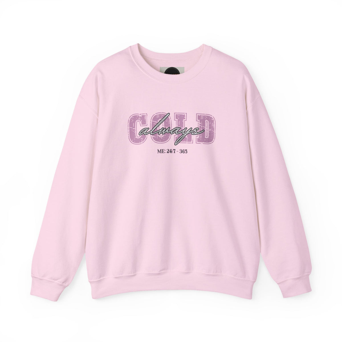 Always Cold Crewneck Sweatshirt: Funny Autumn Shirt