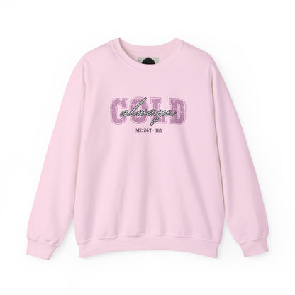 Always Cold Crewneck Sweatshirt: Funny Autumn Shirt