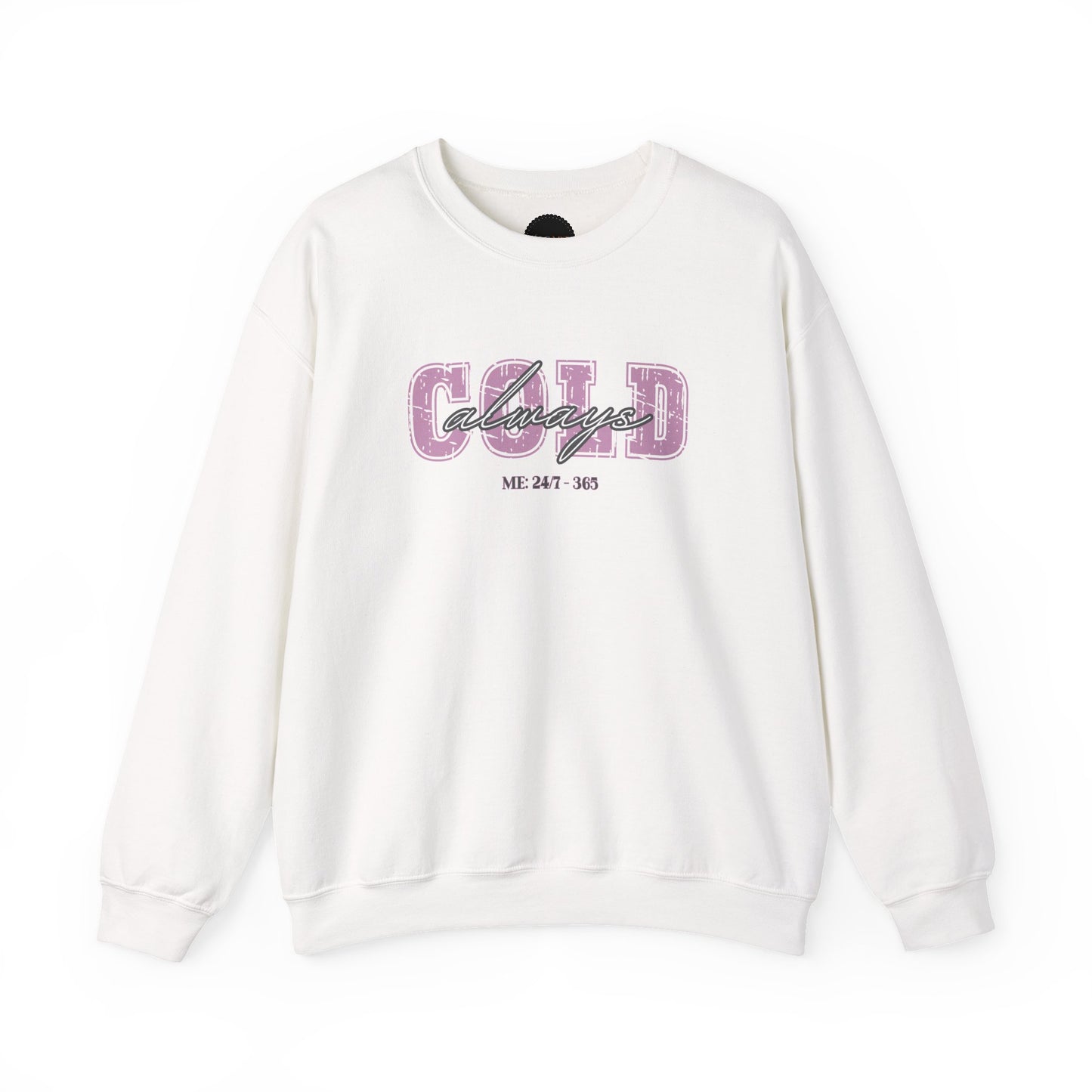 Always Cold Crewneck Sweatshirt: Funny Autumn Shirt