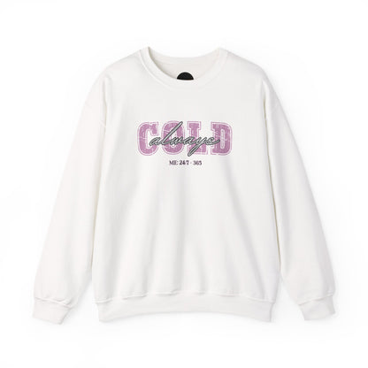 Always Cold Crewneck Sweatshirt: Funny Autumn Shirt