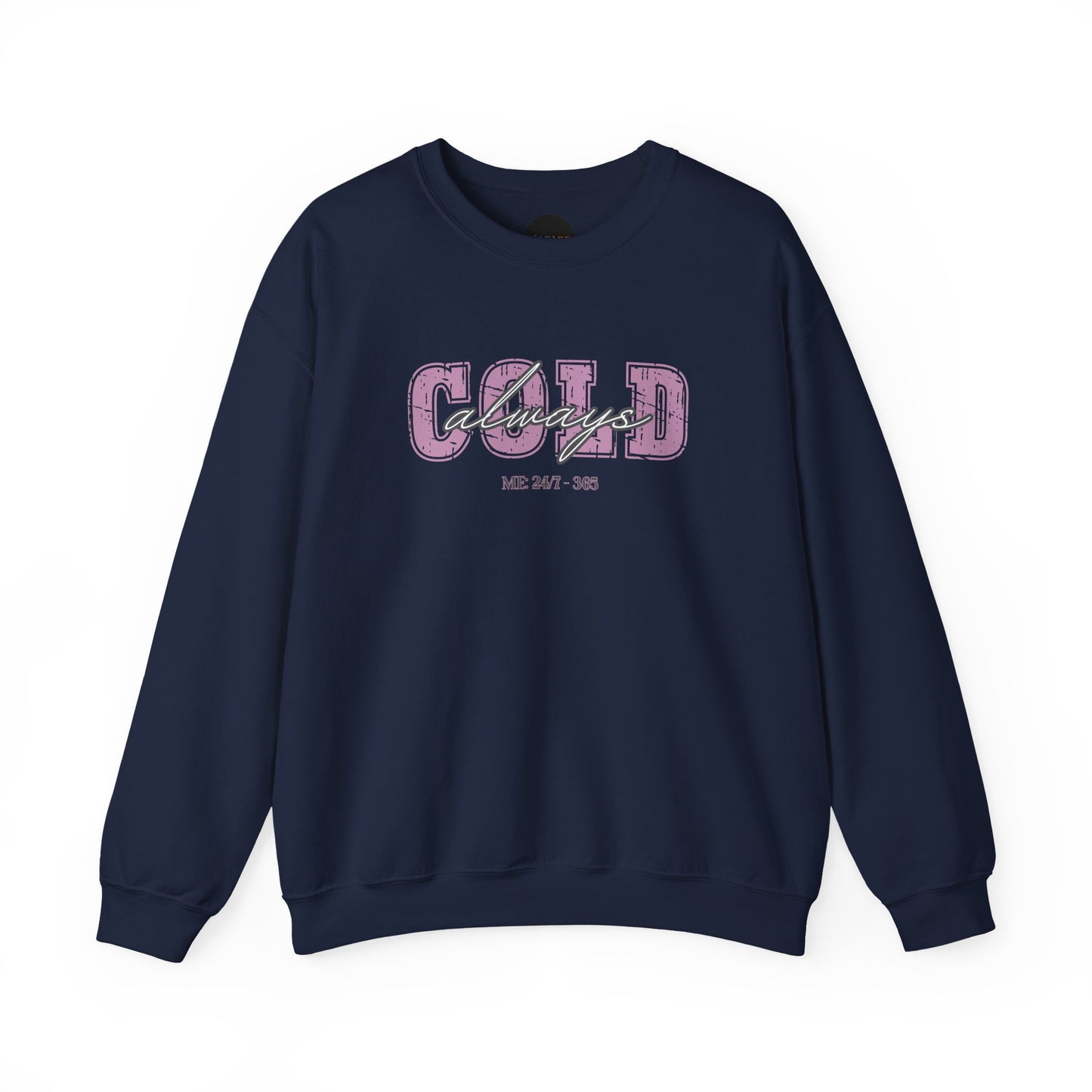 Always Cold Crewneck Sweatshirt: Funny Autumn Shirt