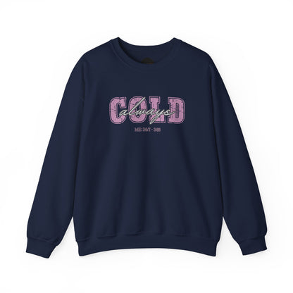 Always Cold Crewneck Sweatshirt: Funny Autumn Shirt